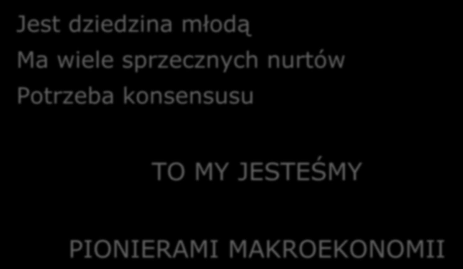 Makroekonomia jako nauka Jest dziedzina młodą Ma wiele sprzecznych