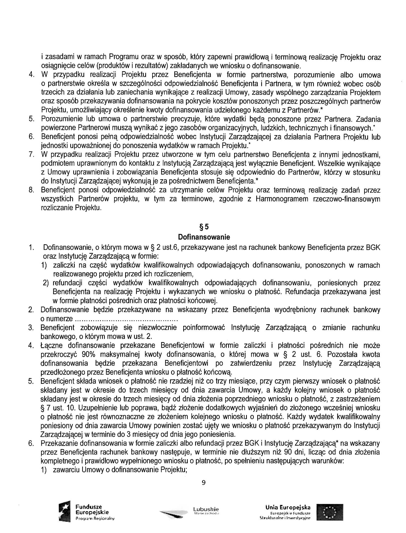 i zasadami w ramach Programu oraz w sposob, ktory zapewni prawidlowaj terminowa^ realizacje Projektu oraz osiajgni^cie celow (produktow i rezultatow) zakladanych we wniosku o dofinansowanie. 4.