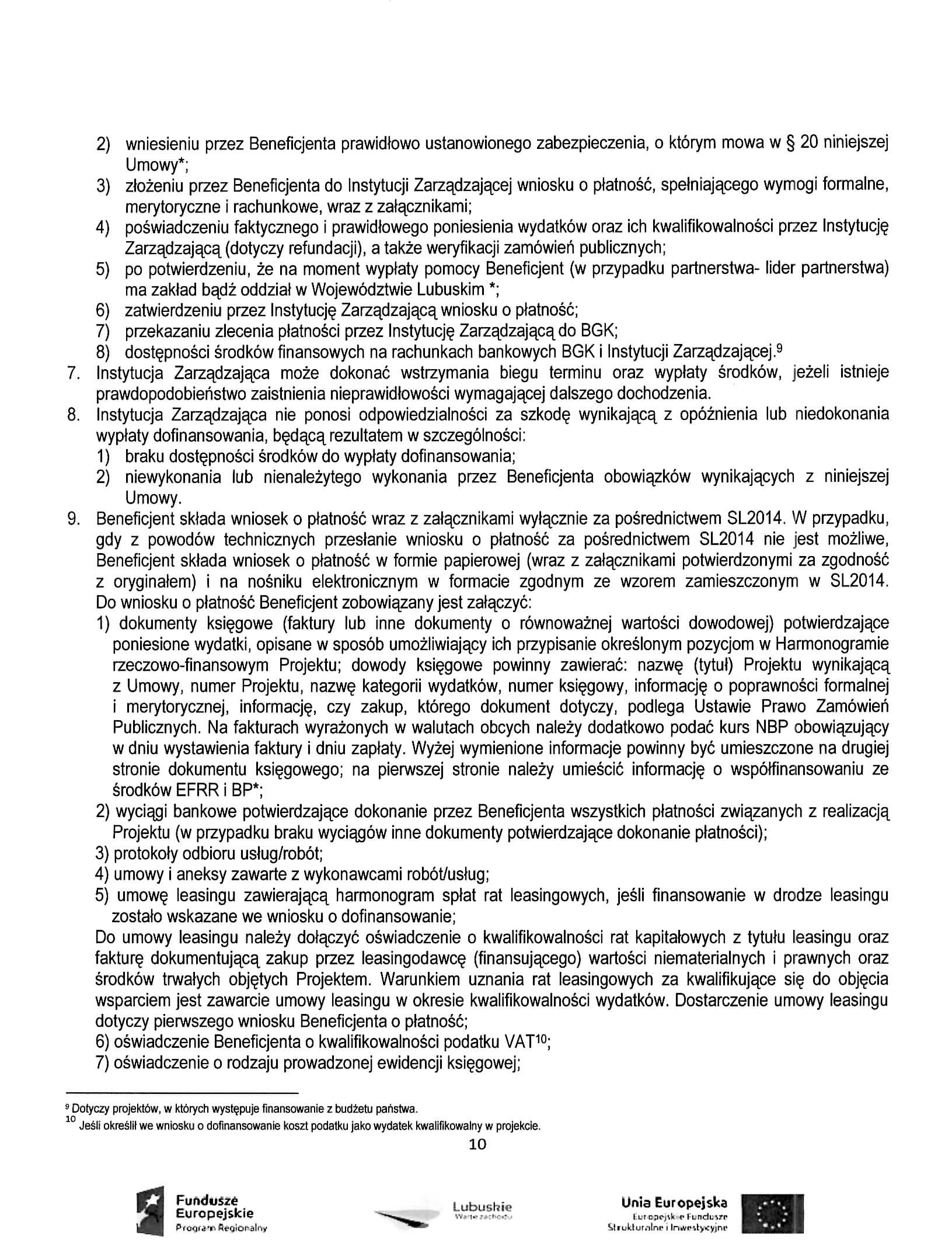 2) wniesieniu przez Beneficjenta prawidlowo ustanowionego zabezpieczenia, o ktorym mowa w 20 niniejszej Umowy*; 3) zlozeniu przez Beneficjenta do Instytucji Zarzadzajacej wniosku o platnosc,
