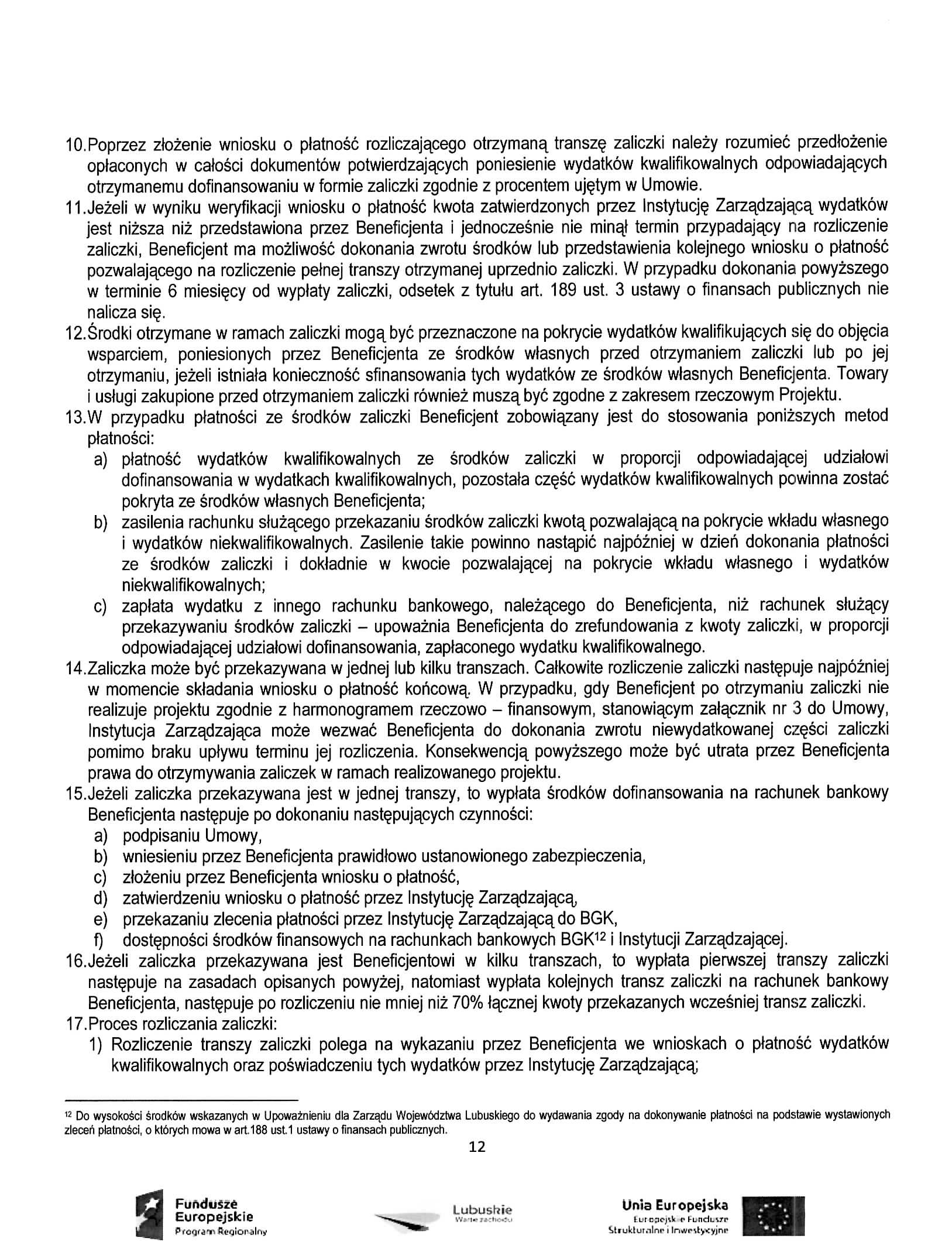 lo.poprzez zlozenie wniosku o platnosc rozliczajacego otrzymana, transze, zaliczki nalezy rozumiec przedlozenie optaconych w calosci dokumentow potwierdzajacych poniesienie wydatkow kwalifikowalnych