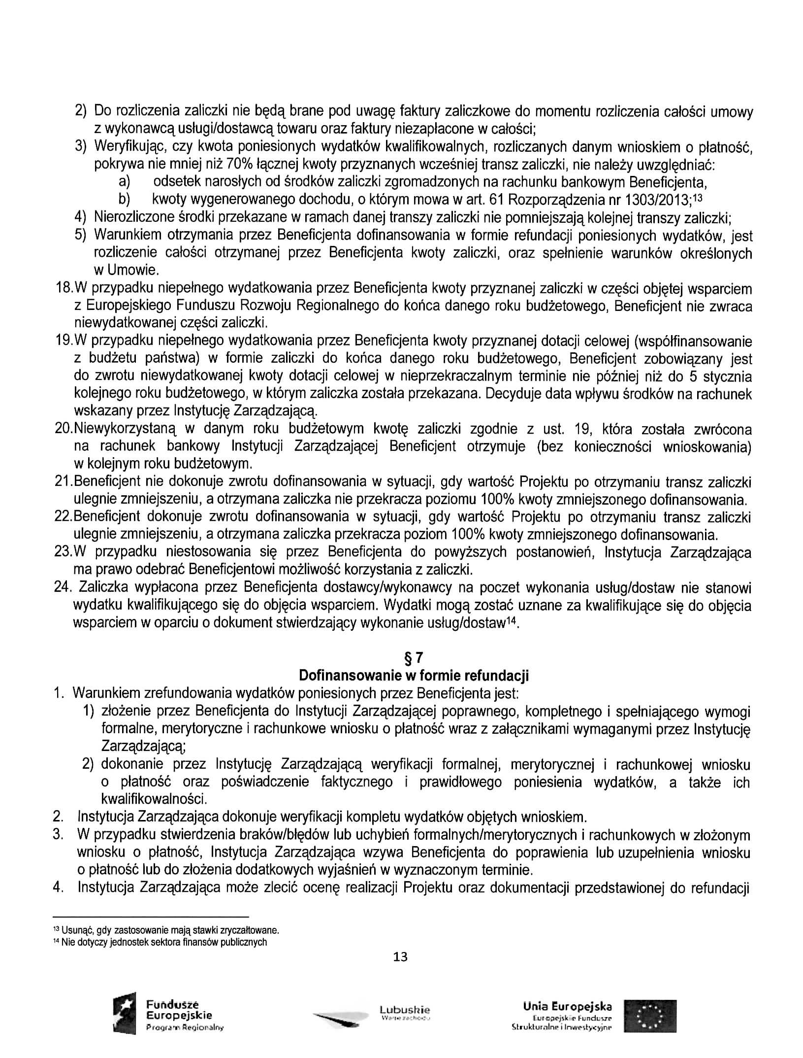 2) Do rozliczenia zaiiczki nie b^da^ brane pod uwag faktury zaliczkowe do momentu rozliczenia calosci umowy z wykonawca^ uslugi/dostawca^ towaru oraz faktury niezaplacone w catosci; 3) Weryfikujac,