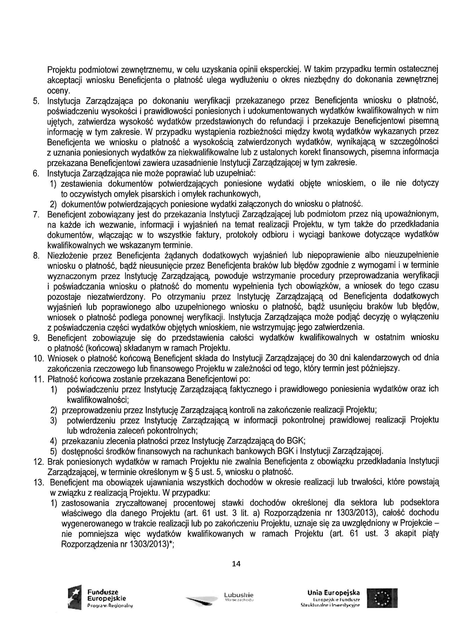 Projektu podmiotowi zewn^trznemu, w celu uzyskania opinii eksperckiej. W takim przypadku termin ostatecznej akceptacji wniosku Beneficjenta o platnosc ulega wydluzeniu o okres niezbe.
