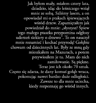 Były ze mną gdy mieszkałem na Mazurach, a potem przywiozłem je tu. Mam do nich zamiłowanie. Są piękne. Teraz jest ich około 0 sztuk.