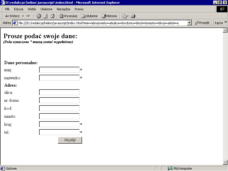 Poprawność formularza Ćwiczenie 1 Utwórz formularz jak na rysunku poniżej Po naciśnięciu przycisku Wyślij, skrypt ma sprawdzić, czy użytkownik podał wszystkie wymagane dane.