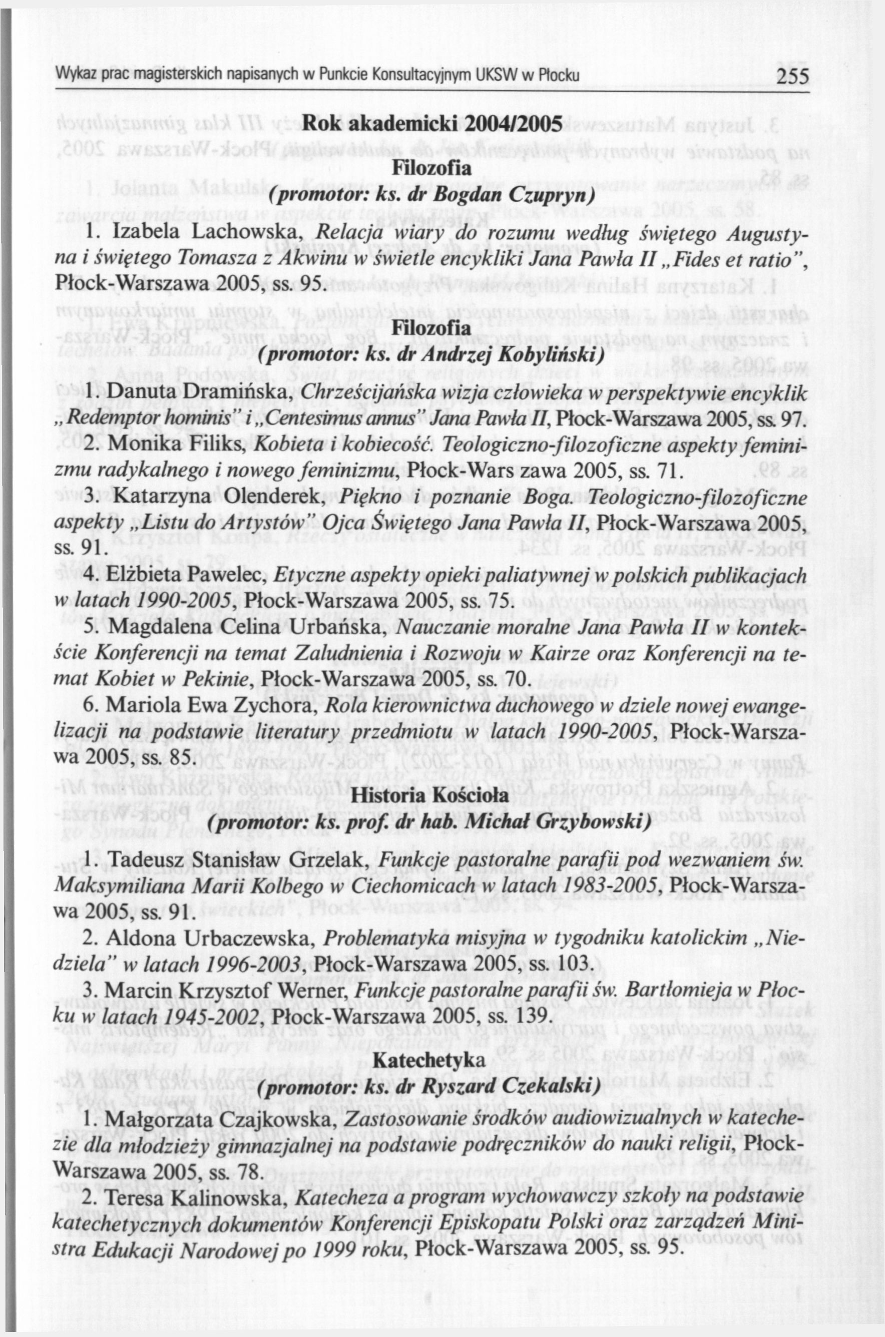 Wykaz prac magisterskich napisanych w Punkcie Konsultacyjnym UKSW w Rocku 255 Rok akademicki 2004/2005 Filozofia (promotor: ks. dr Bogdan Czupryn) 1.