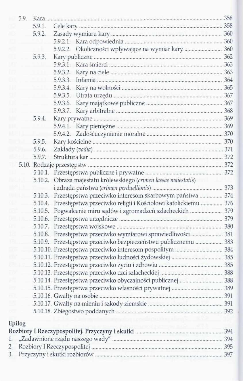 5.9. Kara 358 5.9.1. Cele kary 358 5.9.2. Zasady wymiaru kary 360 5.9.2.1. Kara odpowiednia 360 5.9.2.2. Okoliczności wpływające na wymiar kary 360 5.9.3. Kary publiczne 362 5.9.3.1. Kara śmierci 363 5.