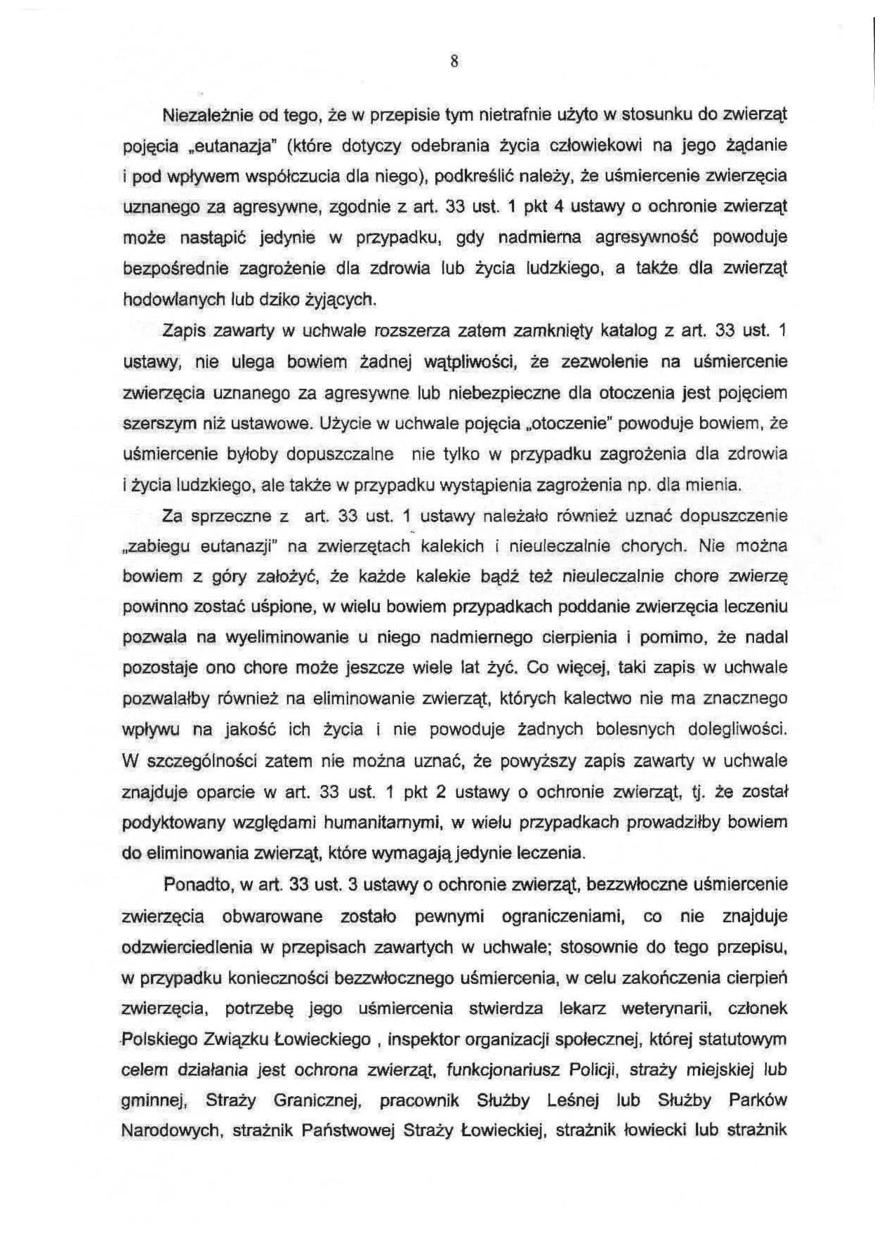8 Niezależnie od tego, że w przepisie tym nietrafnie użyto w stosunku do zwierząt pojęcia eutanazja" (które dotyczy odebrania życia człowiekowi na jego żądanie i pod wpływem współczucia dla niego),
