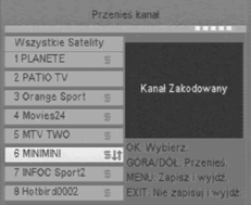 Usuń kanał W tym menu możliwe jest usunięcie kanału z listy. Wybór kanału dokonuje się za pomocą przycisków. Przycisk OK zaznacza kanał do skasowania.