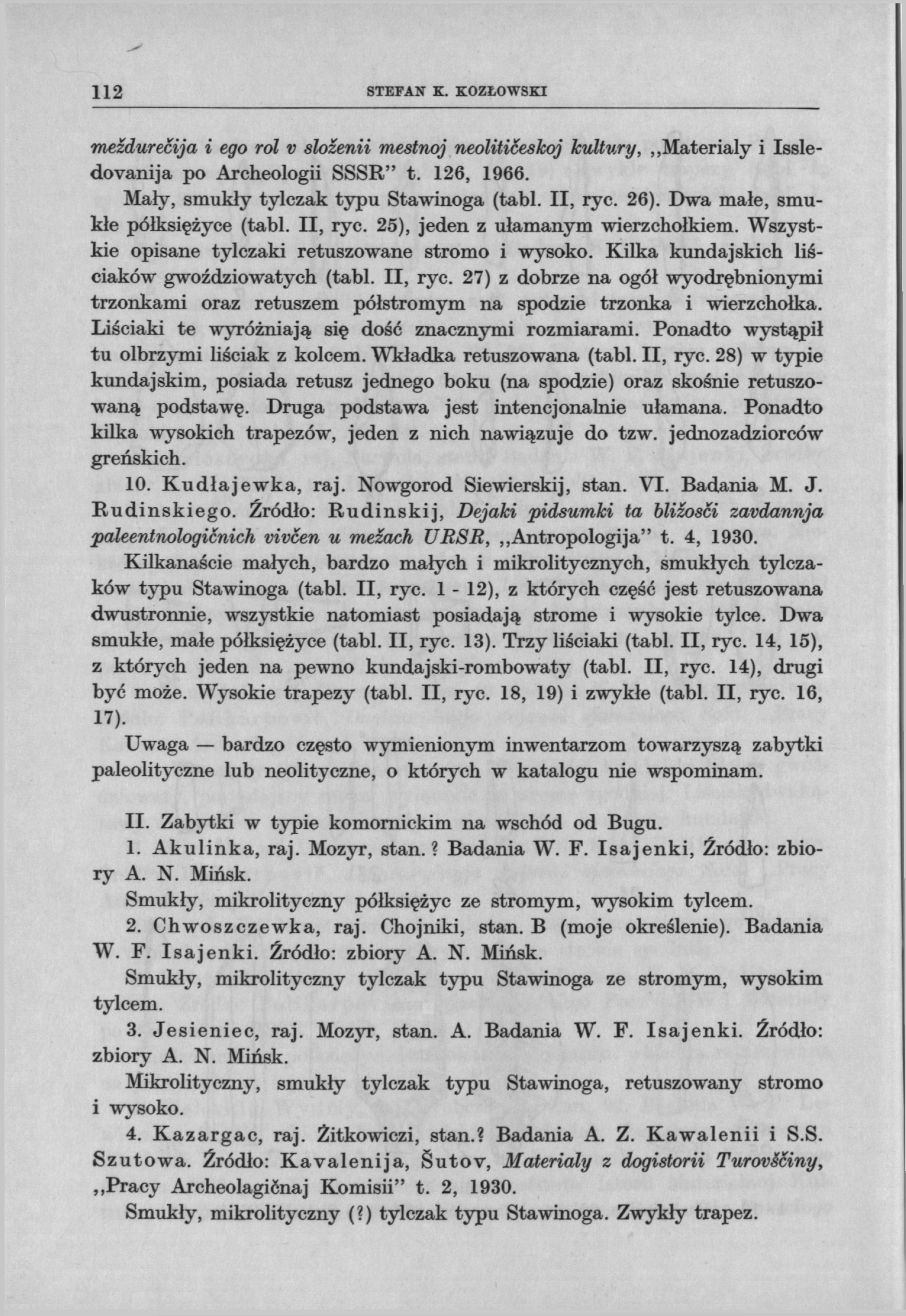 112 STEFAN К. KOZŁOWSKI meźdurecija i ego roi v shźenii mestnoj neoliticeskoj kultury, Materiały i Issledovanija po Archeologii SSSR" t. 126, 1966. Mały, smukły tyłczak typu Stawinoga (tabł. II, ryc.