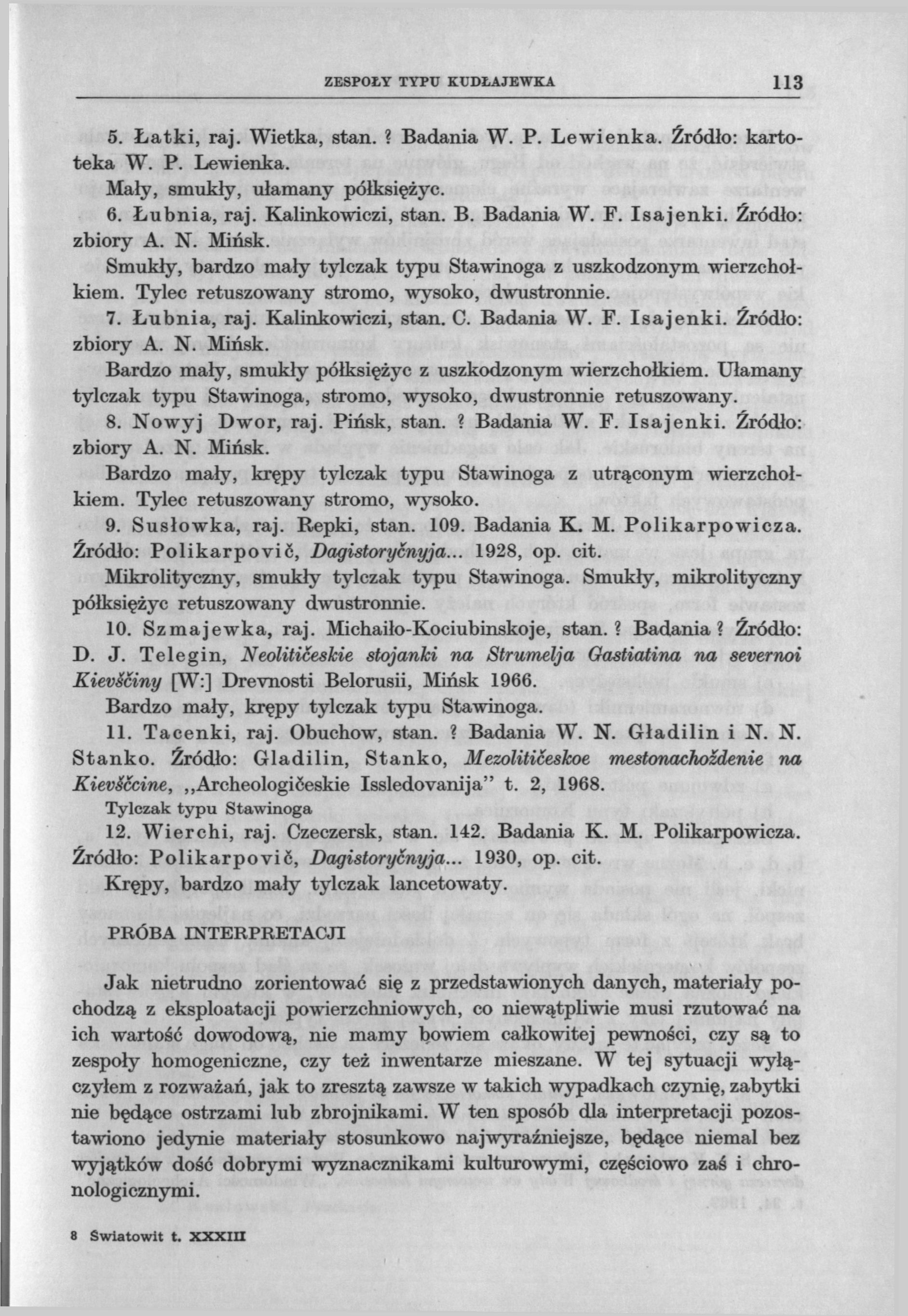 ZESPOŁY TYPU KUDŁAJEWKA 113 5. Łatki, raj. Wietka, stan.? Badania W. P. Lewienka. Źródło: kartoteka W. P. Lewienka. Mały, smukły, ułamany półksiężyc. 6. Lubnia, raj. Kalinkowiczi, stan. B. Badania W. F.