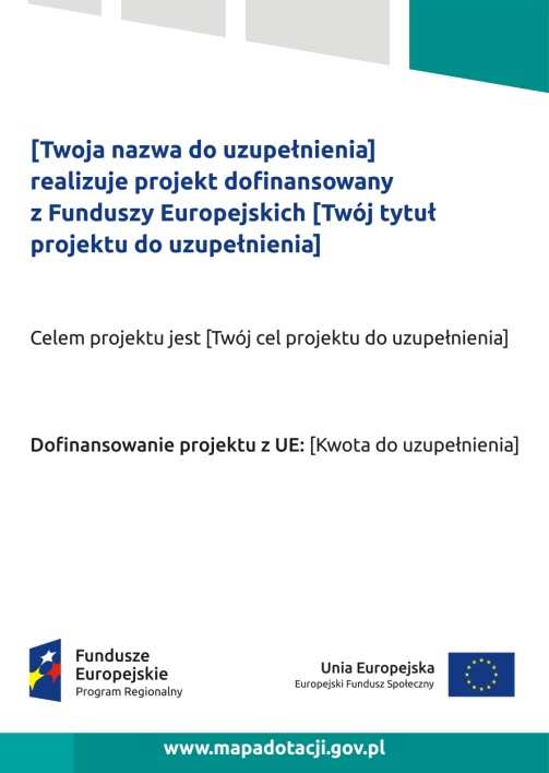 wysokość wkładu Unii Europejskiej w projekt, zestaw logo znaki FE i UE oraz herb lub oficjalne logo promocyjne województwa (jeśli realizujesz projekt finansowany przez program regionalny), adres