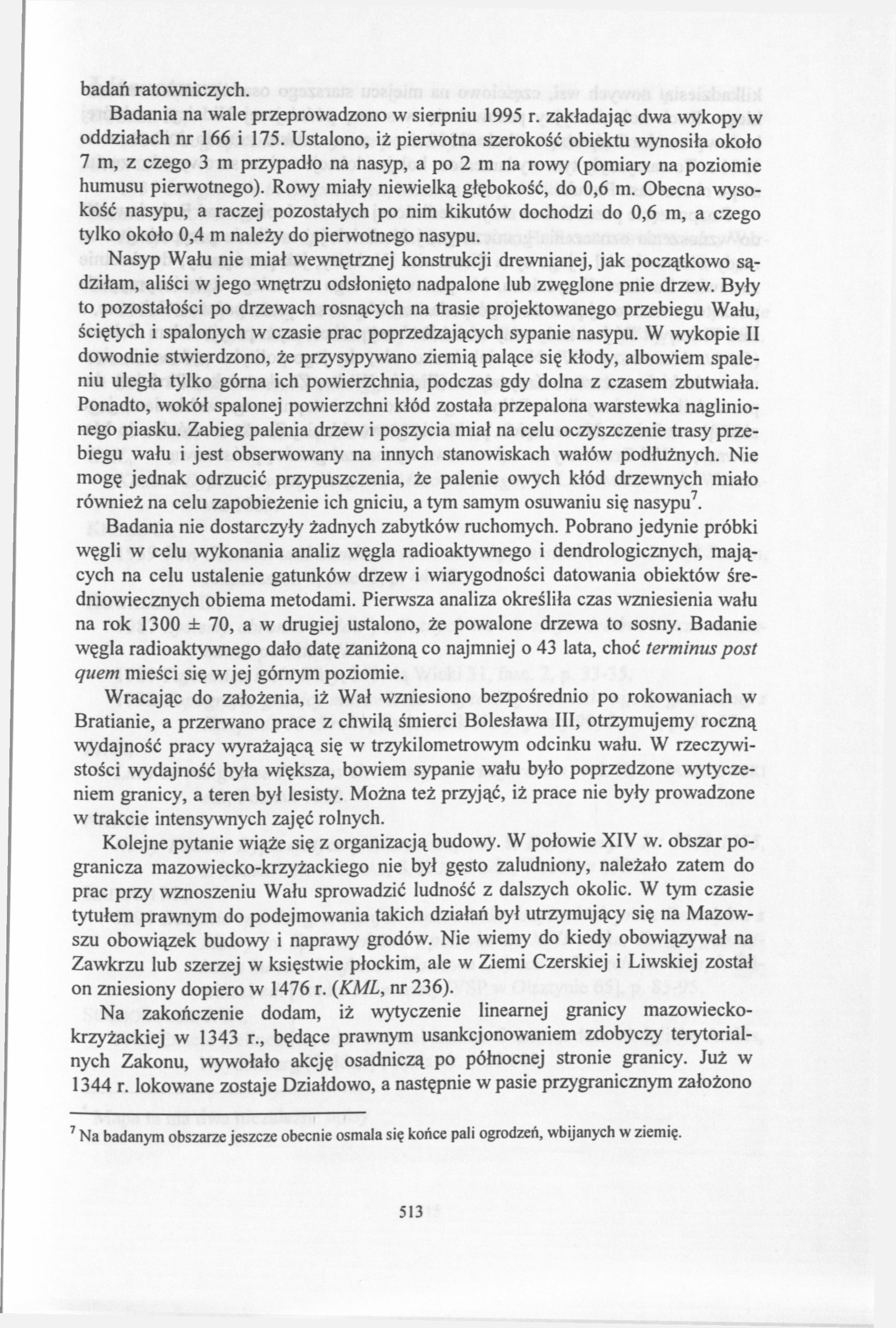 badań ratowniczych. Badania na wale przeprowadzono w sierpniu 1995 r. zakładając dwa wykopy w oddziałach nr 166 i 175.