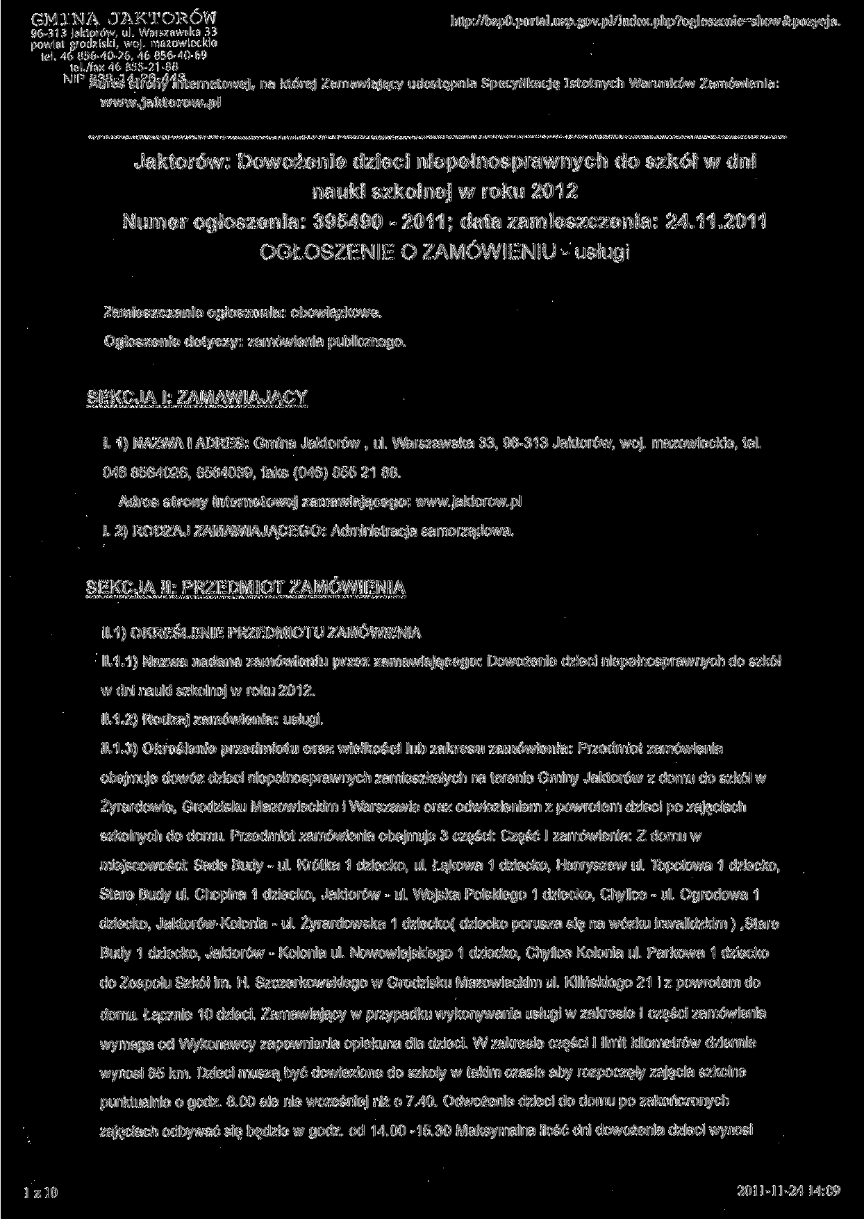 GMINA JAKTORÓW http://bzp0.portal.uzp.gov.pl/index.php?ogloszenie=show&pozycja. 96-313 jaktorów, ul. Warszawska 33 powiat grodziski, woj. mazowieckie tel. 46 856-40-26, 46 856-40-69 tel.