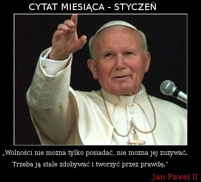 Przygotowując się do kanonizacji naszego ukochanego papieża Jana Pawła II pragniemy przypomnieć jego piękne słowa, których nikt z nas zapomnieć nie powinien.