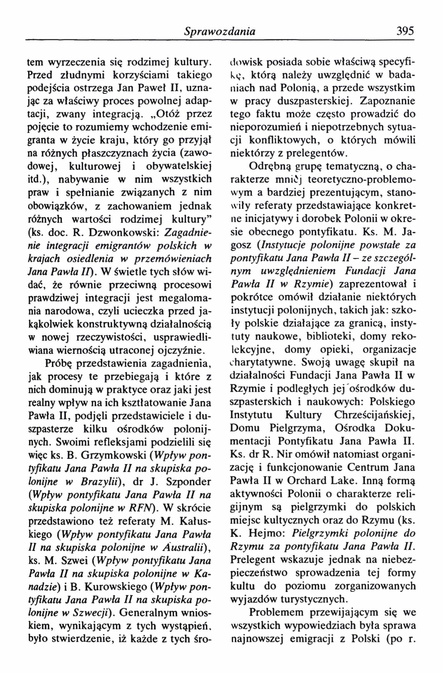 Sprawozdania 395 tem wyrzeczenia się rodzimej kultury. Przed złudnymi korzyściami takiego podejścia ostrzega Jan Paweł II, uznając za właściwy proces powolnej adaptacji, zwany integracją.
