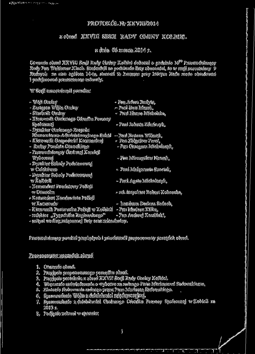 PROTOKÓŁ Nr XXVII 1/2014 z obrad XXVIII SESJI RADY GMINY KOŁBIEL z dnia 06 marca 2014 r. Otwarcia obrad XXVIII Sesji Rady Gminy Kolbiel dokonał o godzinie 16 Przewodniczący Rady Pan Waldemar Kloch.