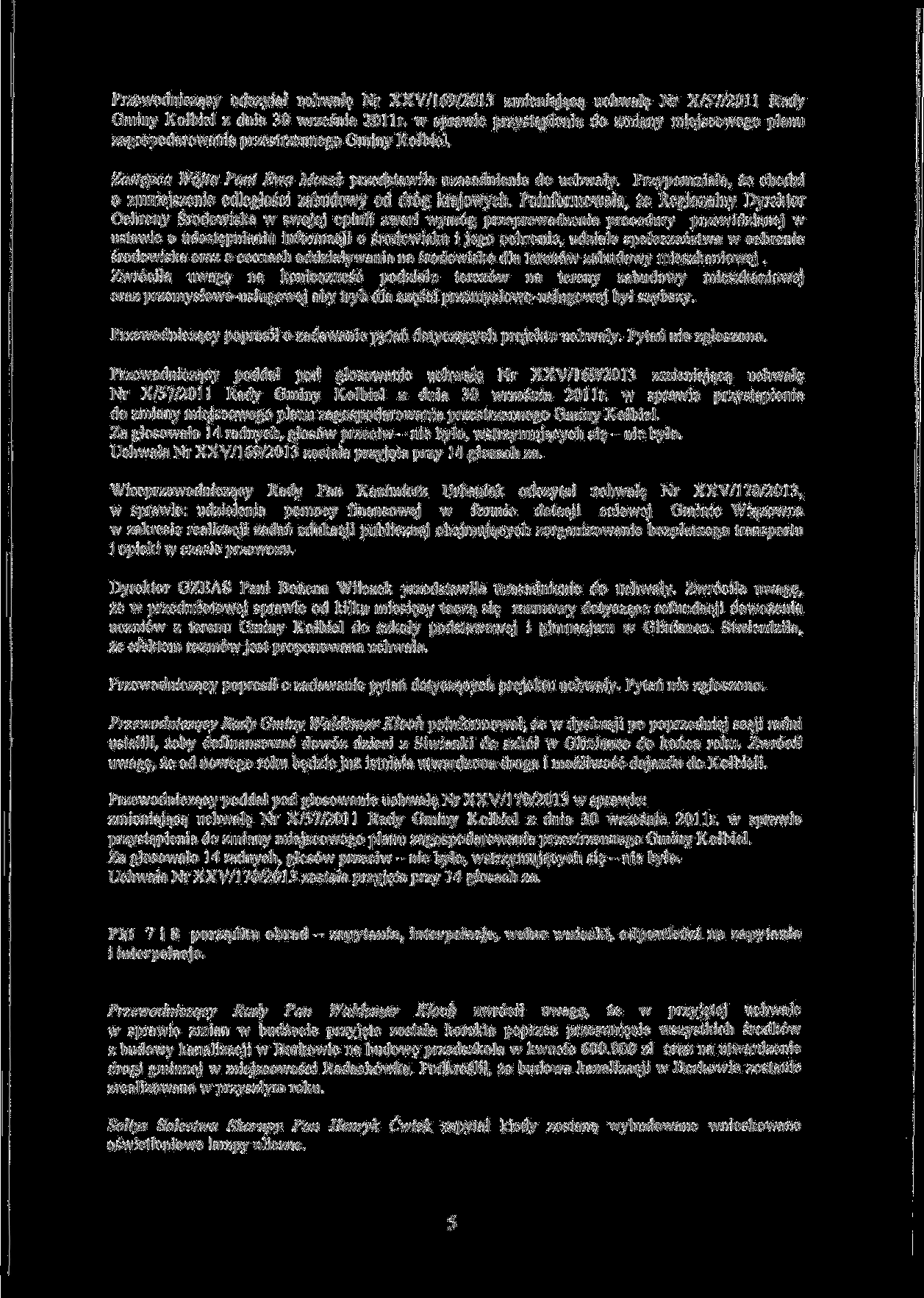 Przewodniczący odczytał uchwałę Nr XXV/169/2013 zmieniającą uchwałę Nr X/57/20!l Rady Gminy Kołbiel z dnia 30 września 201 Ir.
