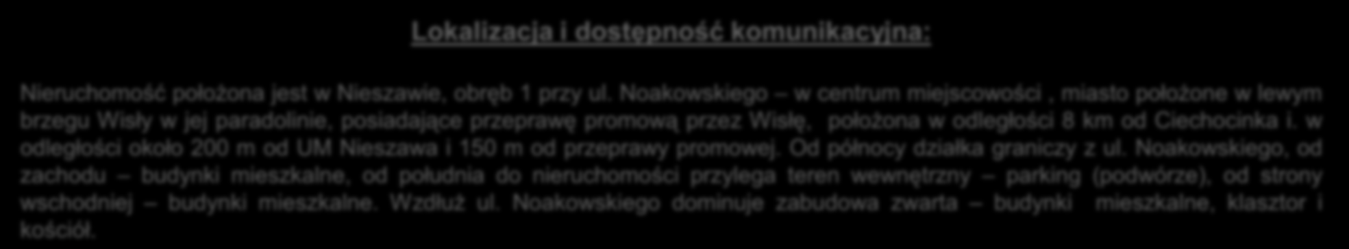 Ciechocinka i. w odległości około 200 m od UM Nieszawa i 150 m od przeprawy promowej. Od północy działka graniczy z ul.