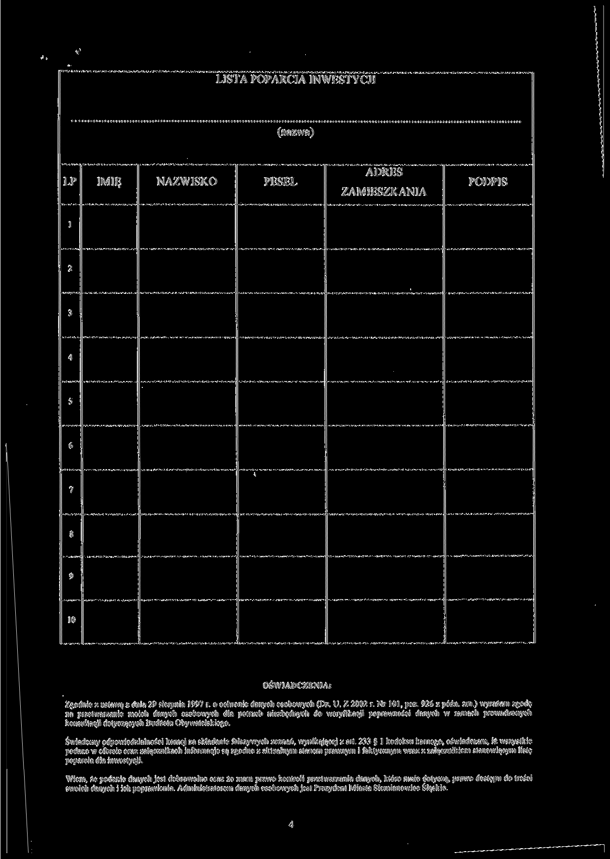 LISTA POPARCIA INWESTYCJI (nazwa) LP IMIĘ NAZWISKO PESEL ADRES ZAMIESZKANIA PODPIS l 2 3 4 5 6 7 X 9 10 OŚWIADCZENIA: Zgodnie z ustawą z dnia 29 sierpnia 1997 r. o ochronie danych osobowych (Dz. U.
