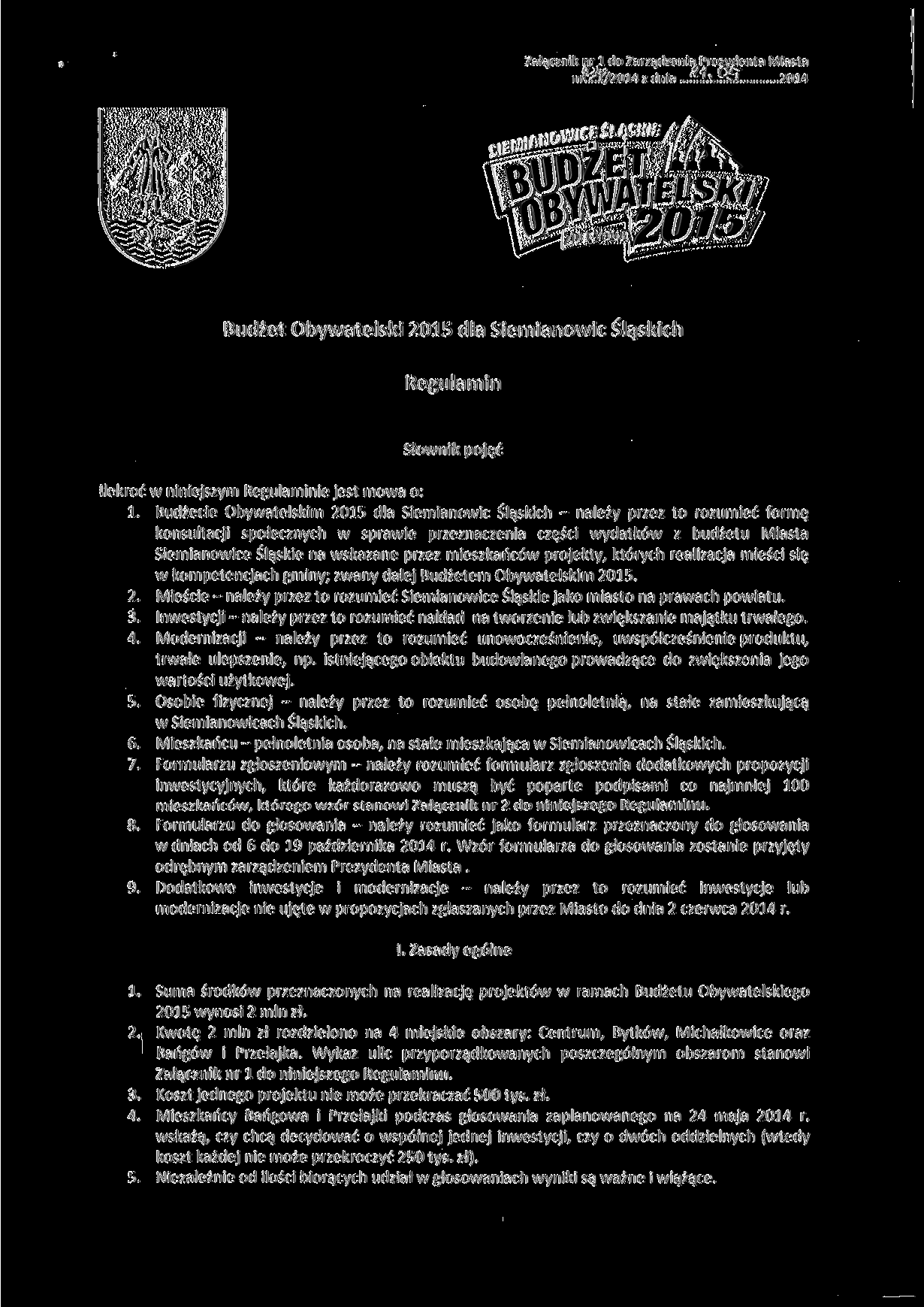 Załącznik nr l do Zarządzenia,Prezydenta Miasta n&tyłou z dnia *I'«SsT. 2014 Budżet Obywatelski 2015 dla Siemianowic Śląskich Regulamin Słownik pojęć Ilekroć w niniejszym Regulaminie jest mowa o: 1.