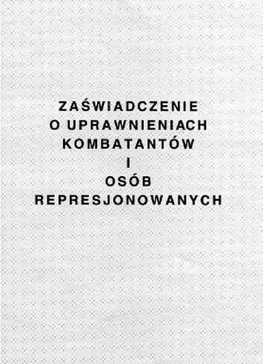 Wzór nr 28 do 22 WZÓR ZAŚWIADCZENIA O UPRAWNIENIACH (URZĄD DO SPRAW KOMBATANTÓW I OSÓB REPRESJONOWANYCH) Zaświadczenie w