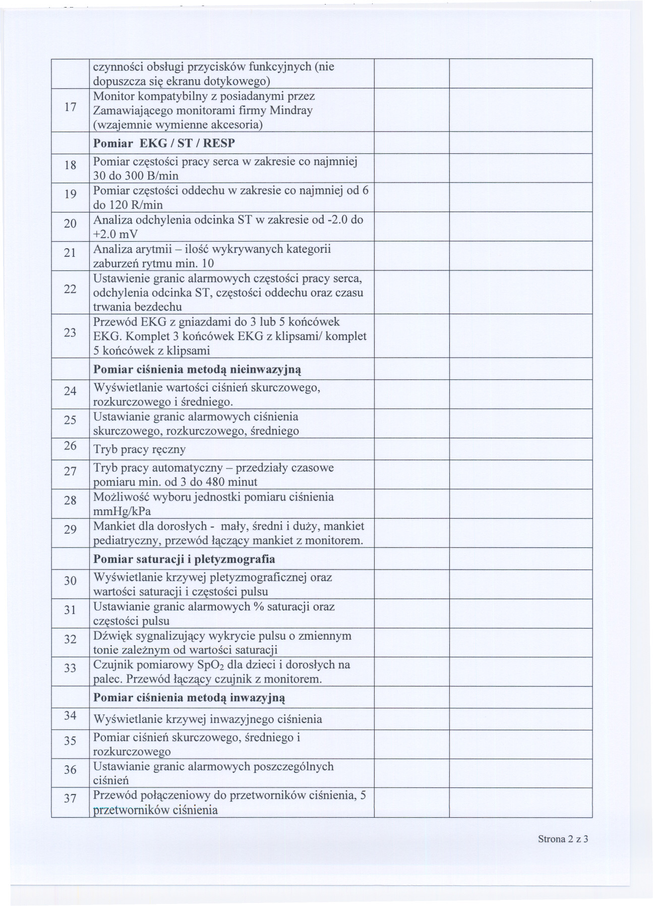 17 czynnosci obslugi przycisków funkcyjnych (nie dopuszcza sie ekranu dotykowego) Monitor kompatybilny z posiadanymi przez Zamawiajacego monitorami firmy Mindray (wzajemnie wymienne akcesoria) Pomiar