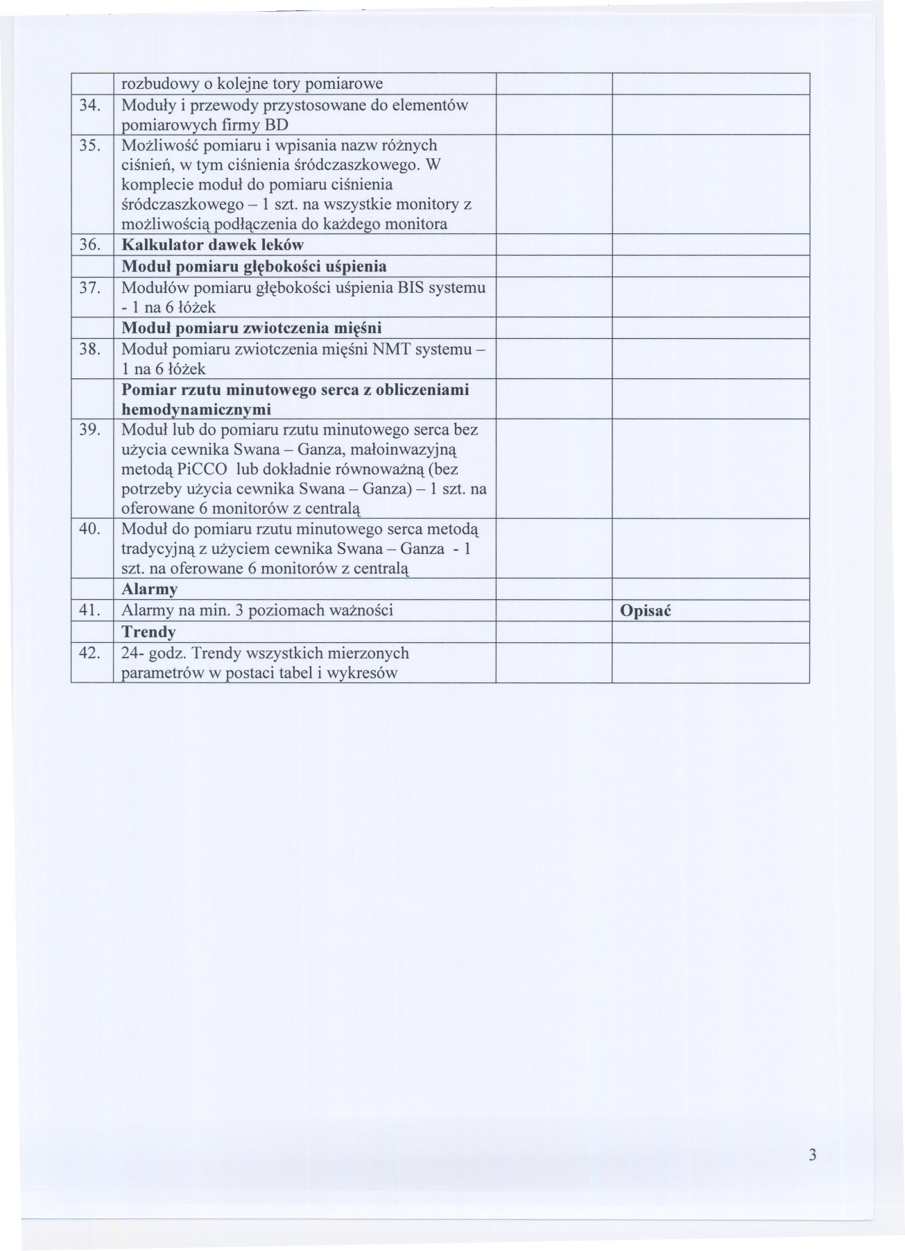 rozbudowy o kolejne tory pomiarowe 34. Moduly i przewody przystosowane do elementów pomiarowych firmy BD 35. Mozliwosc pomiaru i wpisania nazw róznych cisnien, w tym cisnienia sródczaszkowego.