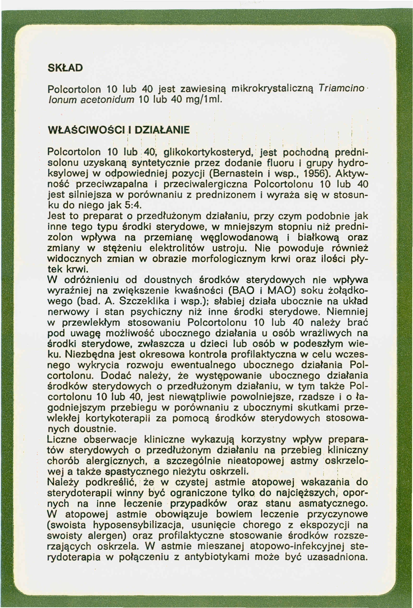 Polcortolon 10 lub 40 jest zawiesiną mikrokrystaliczną Triameino. lonum acetonidum 10 lub 40 mg/1 mi.