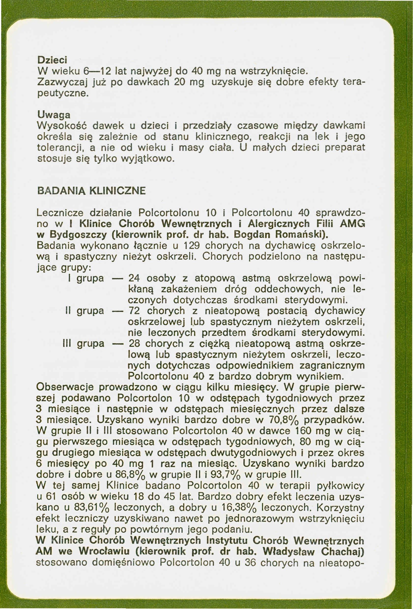 Dzieci W wieku 6-12 lat najwyżej do 40 mg na wstrzyknięcie. Zazwyczaj już po dawkach 20 mg uzyskuje się dobre efekty terapeutyczne.