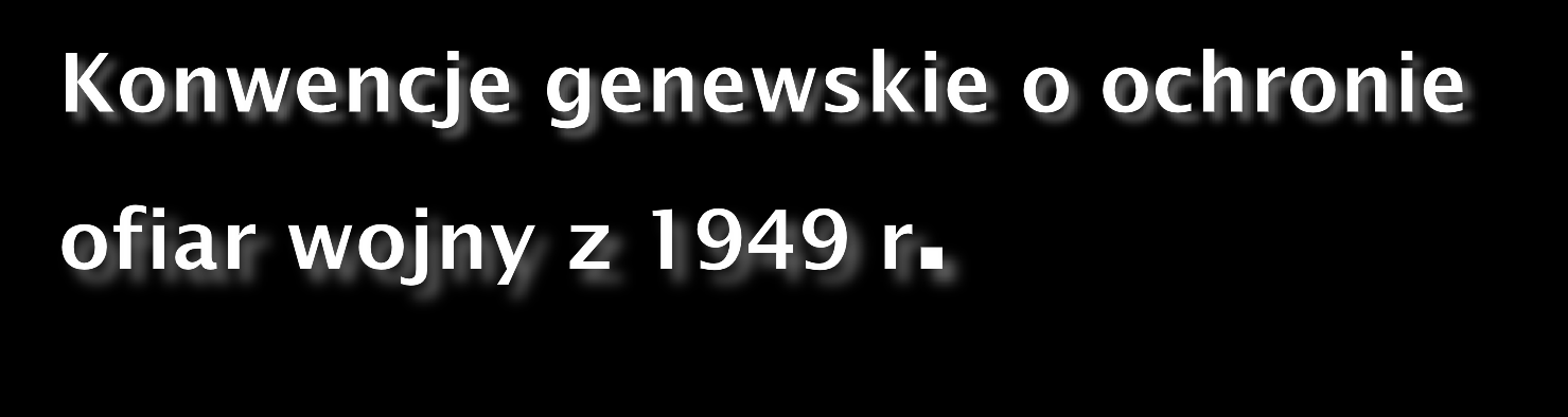 I Konwencja genewska, dotyczyła polepszenia losu rannych i chorych w armiach czynnych na lądzie II Konwencja genewska, dotyczyła polepszenia losu rannych,