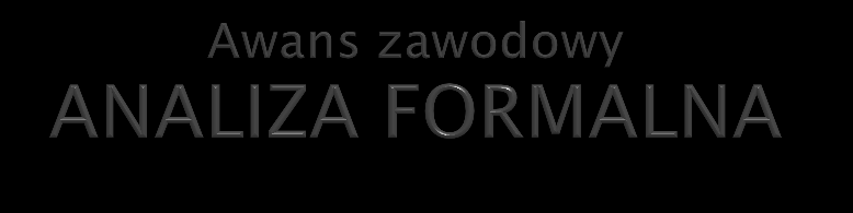 Dyrektor szkoły lub właściwy organ nadający stopień awansu zawodowego przeprowadza analizę formalną wniosku o podjęcie odpowiednio postępowania kwalifikacyjnego lub egzaminacyjnego i dokumentacji, o