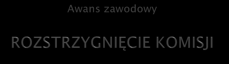 Każdy z członków komisji ocenia spełnianie przez nauczyciela wymagań niezbędnych do uzyskania stopnia awansu zawodowego, w punktach według skali od 0 do 10.