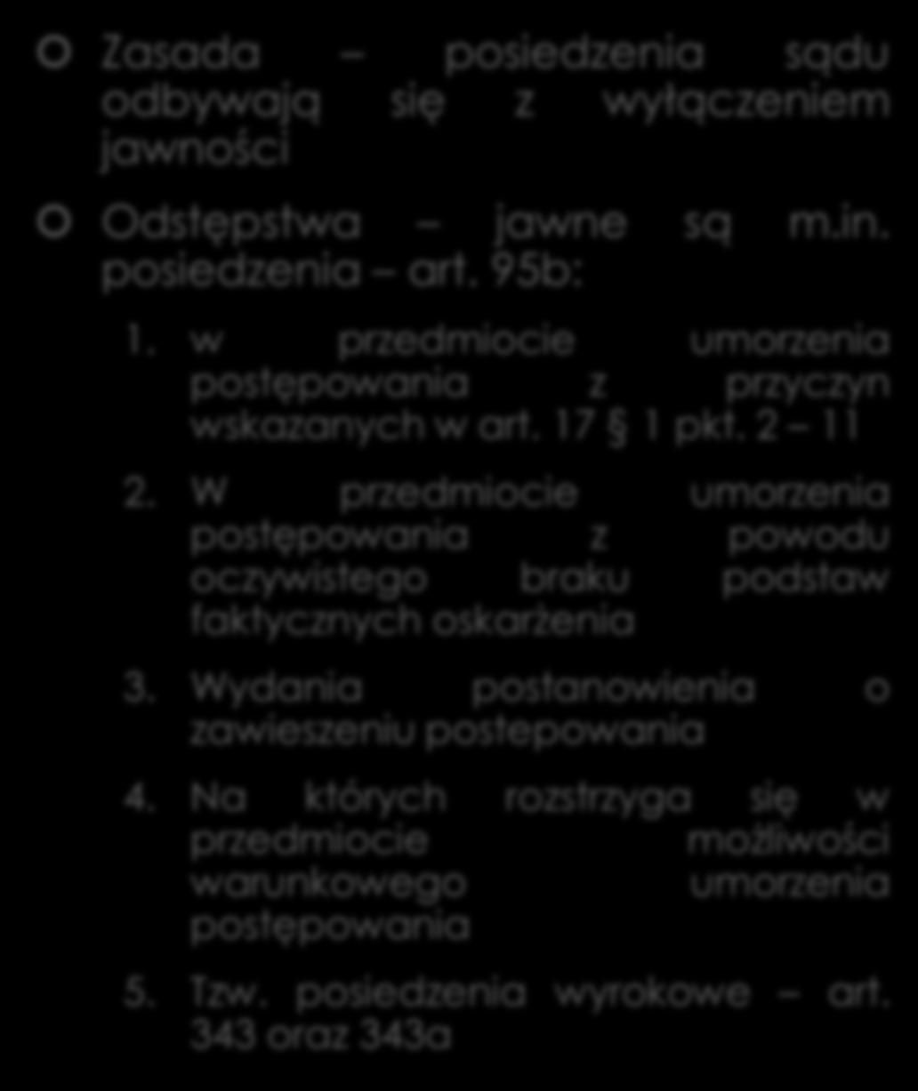 Udział stron w posiedzeniach sądu (jawność wewnętrzna) Art 339 5 strony, obrońcy i pełnomocnicy mogą wziąć udział w posiedzeniach, gdy: 1.