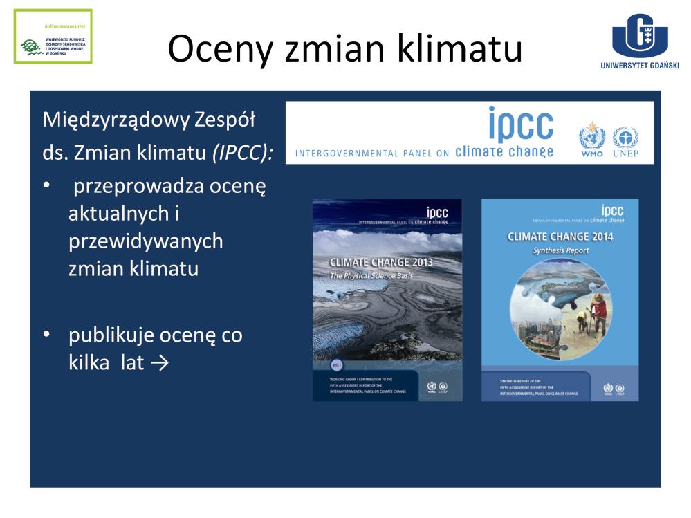 Międzynarodową organizacją, która na podstawie wyników prac setek, a nawet tysięcy naukowców z całego świata, przeprowadza oceny aktualnych i przewidywanych zmian klimatu jest powołany w tym celu