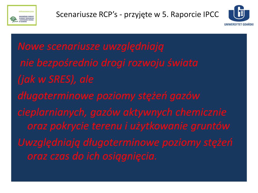 Obecnie coraz częściej uwzględniane jest stosowanie scenariuszy emisyjnych nowej generacji RCP s (Representative Concentration Pathway) które zostały przyjęte przez w najnowszym, Piątym Raporcie IPCC.