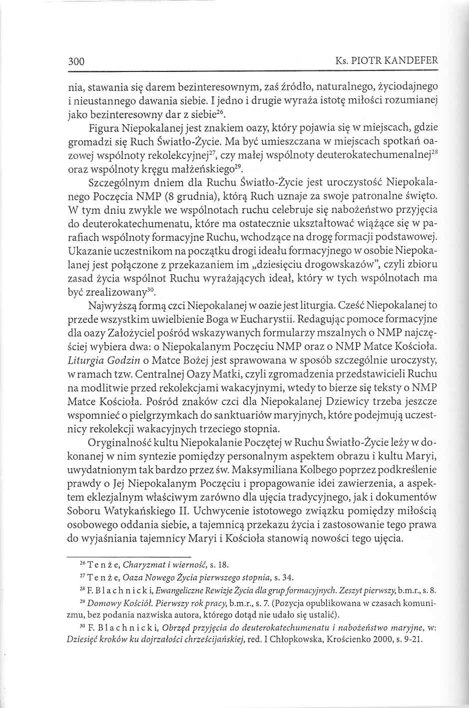 300 Ks. PIOTR KANDEFER nia, stawania się darem bezinteresownym, zaś źródło, naturalnego, życiodajnego i nieustannego dawania siebie.