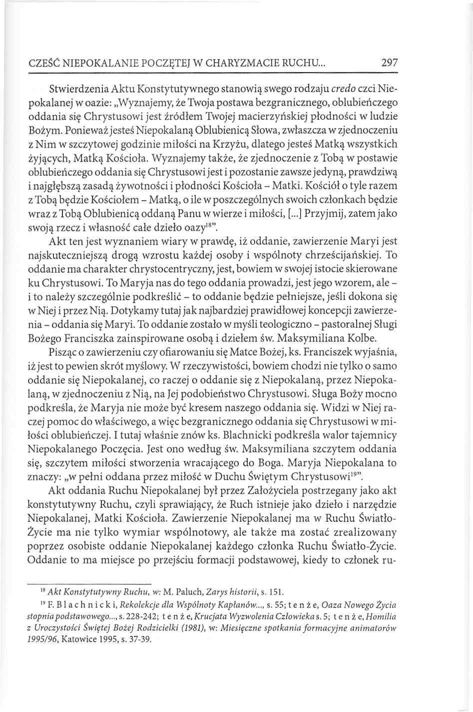 CZEŚĆ NIEPOKALANIE POCZĘTEJ W CHARYZMACIE RUCHU 297 Stwierdzenia Aktu Konstytutywnego stanowią swego rodzaju credo czci Niepokalanej w oazie: Wyznajemy, że Twoja postawa bezgranicznego, oblubieńczego