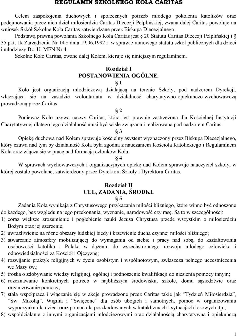 Podstawą prawną powołania Szkolnego Koła Caritas jest 20 Statutu Caritas Diecezji Pelplińskiej i 35 pkt. 1k Zarządzenia Nr 14 z dnia 19.06.1992 r.