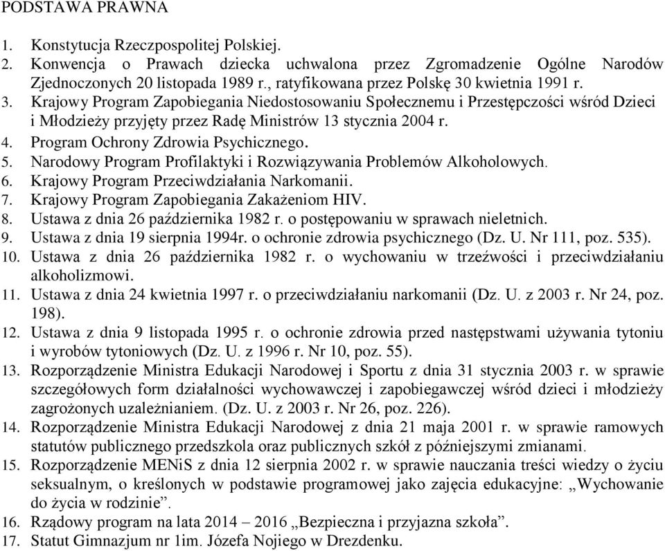 4. Program Ochrony Zdrowia Psychicznego. 5. Narodowy Program Profilaktyki i Rozwiązywania Problemów Alkoholowych. 6. Krajowy Program Przeciwdziałania Narkomanii. 7.