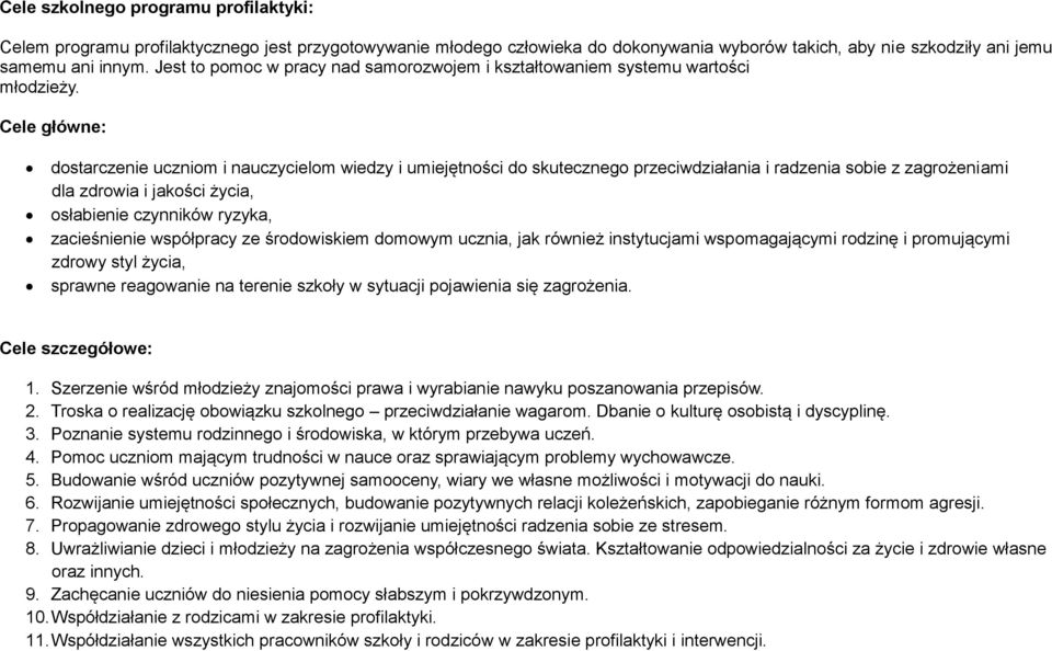 Cele główne: dostarczenie uczniom i nauczycielom wiedzy i umiejętności do skutecznego przeciwdziałania i radzenia sobie z zagrożeniami dla zdrowia i jakości życia, osłabienie czynników ryzyka,
