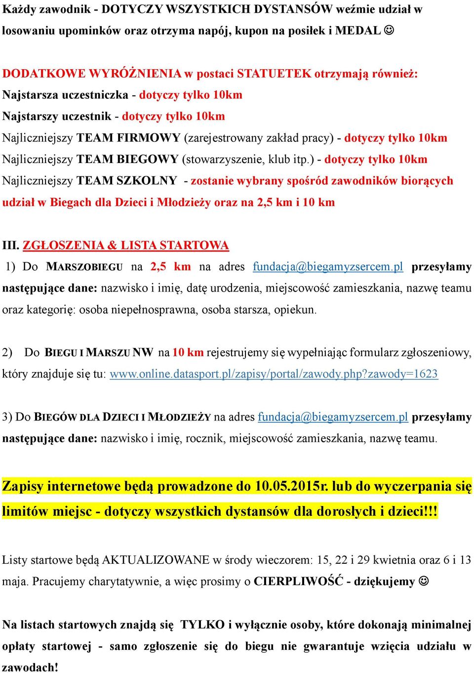 klub itp.) - dotyczy tylko 10km Najliczniejszy TEAM SZKOLNY - zostanie wybrany spośród zawodników biorących udział w Biegach dla Dzieci i Młodzieży oraz na 2,5 km i 10 km III.