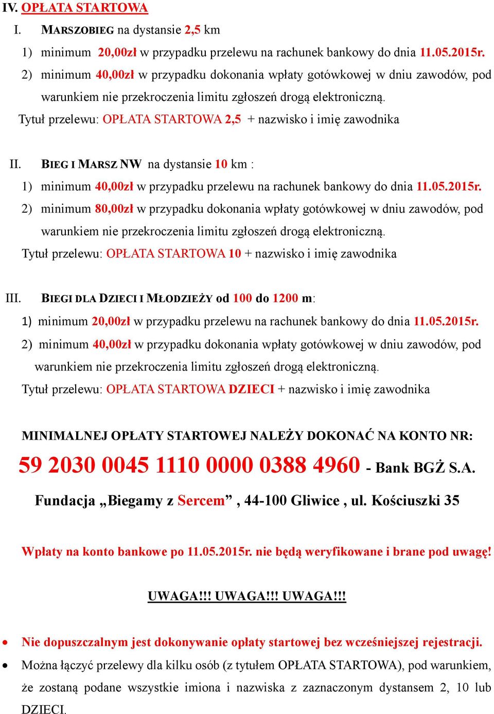 Tytuł przelewu: OPŁATA STARTOWA 2,5 + nazwisko i imię zawodnika II. BIEG I MARSZ NW na dystansie 10 km : 1) minimum 40,00zł w przypadku przelewu na rachunek bankowy do dnia 11.05.2015r.