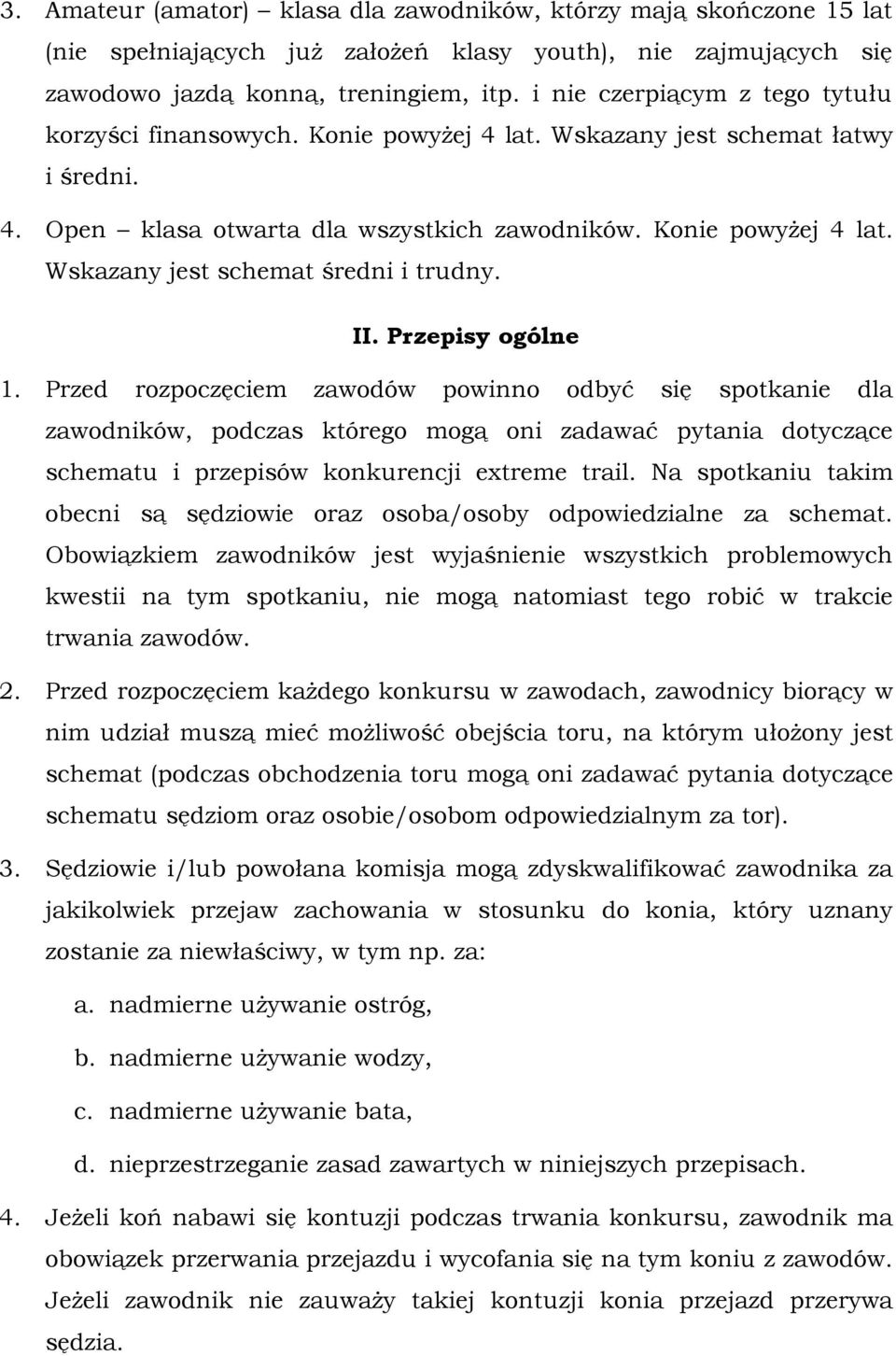 II. Przepisy ogólne 1. Przed rozpoczęciem zawodów powinno odbyć się spotkanie dla zawodników, podczas którego mogą oni zadawać pytania dotyczące schematu i przepisów konkurencji extreme trail.
