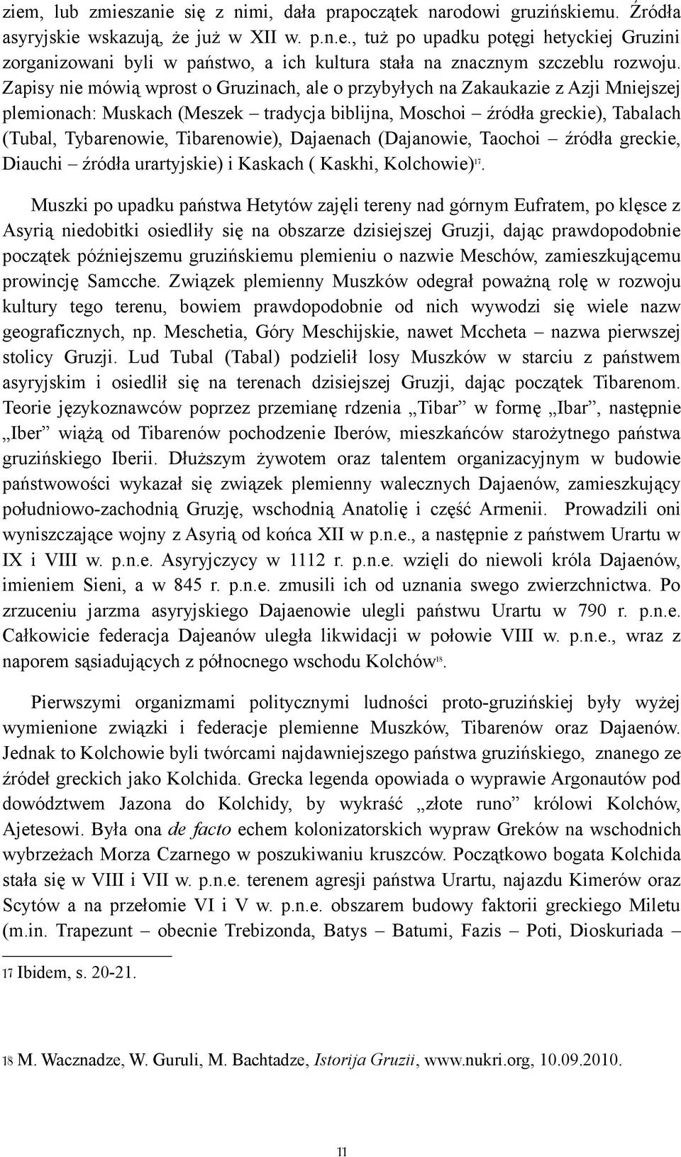 Tibarenowie), Dajaenach (Dajanowie, Taochoi źródła greckie, Diauchi źródła urartyjskie) i Kaskach ( Kaskhi, Kolchowie)17.