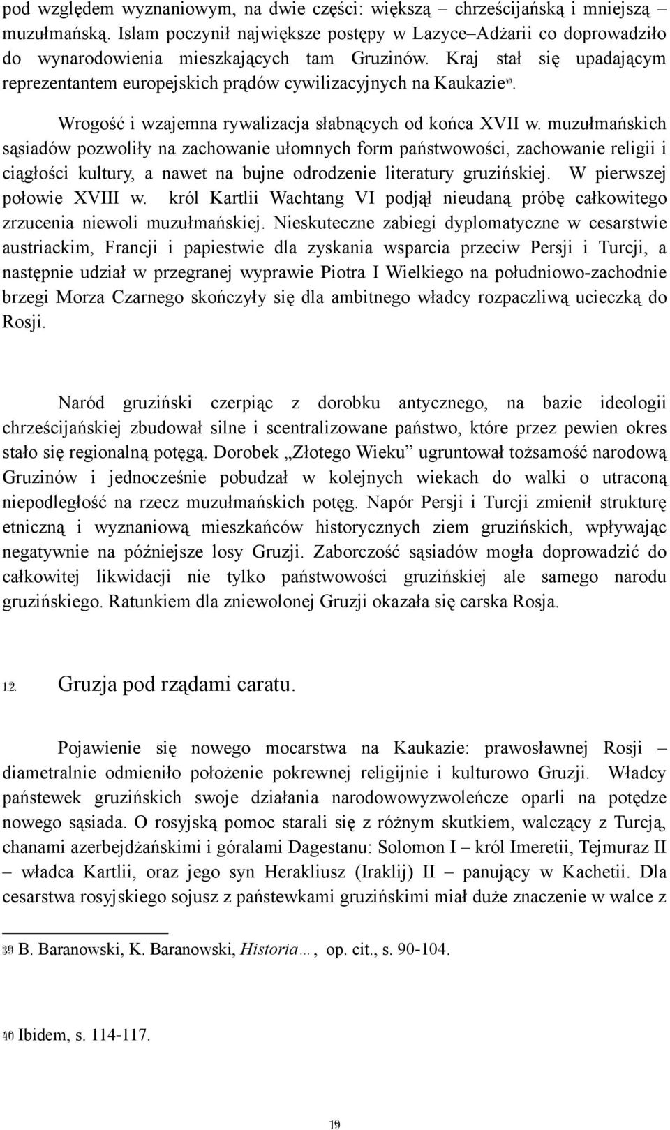 Kraj stał się upadającym reprezentantem europejskich prądów cywilizacyjnych na Kaukazie40. Wrogość i wzajemna rywalizacja słabnących od końca XVII w.