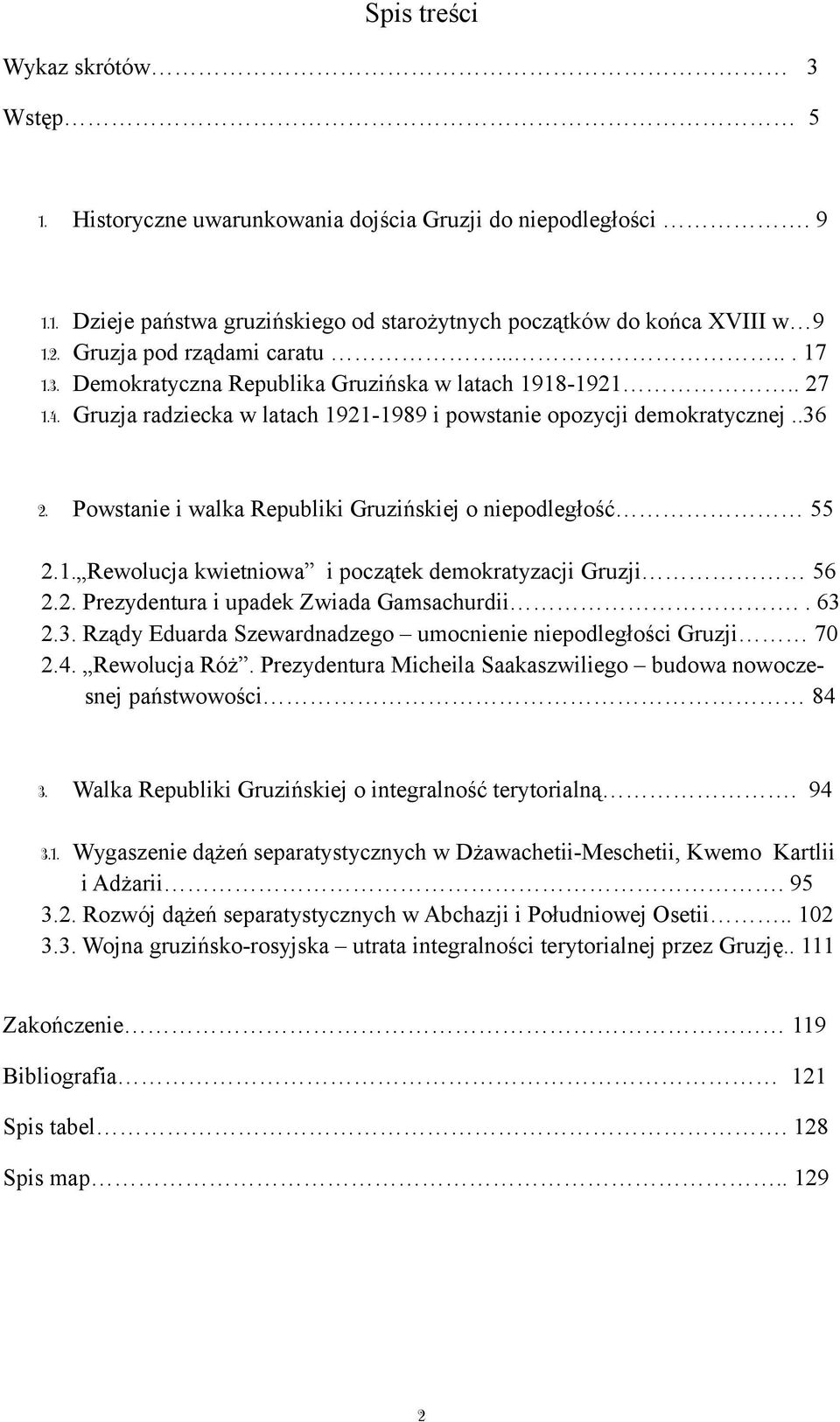 . 27 Gruzja radziecka w latach 1921-1989 i powstanie opozycji demokratycznej..36 2. Powstanie i walka Republiki Gruzińskiej o niepodległość 55 2.1. Rewolucja kwietniowa i początek demokratyzacji Gruzji 56 2.