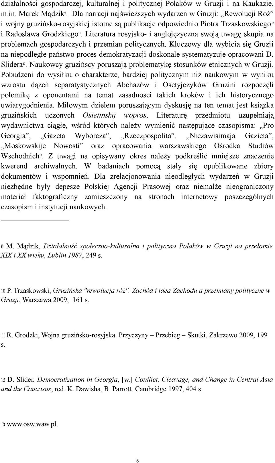Literatura rosyjsko- i anglojęzyczna swoją uwagę skupia na problemach gospodarczych i przemian politycznych.