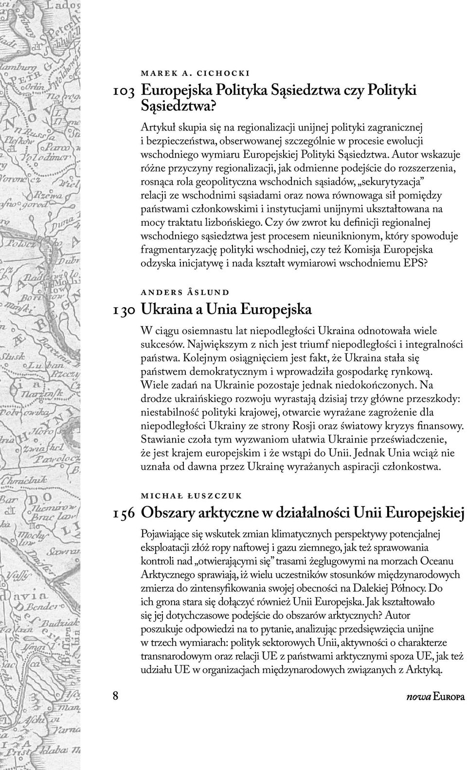 Autor wskazuje różne przyczyny regionalizacji, jak odmienne podejście do rozszerzenia, rosnąca rola geopolityczna wschodnich sąsiadów, sekurytyzacja relacji ze wschodnimi sąsiadami oraz nowa