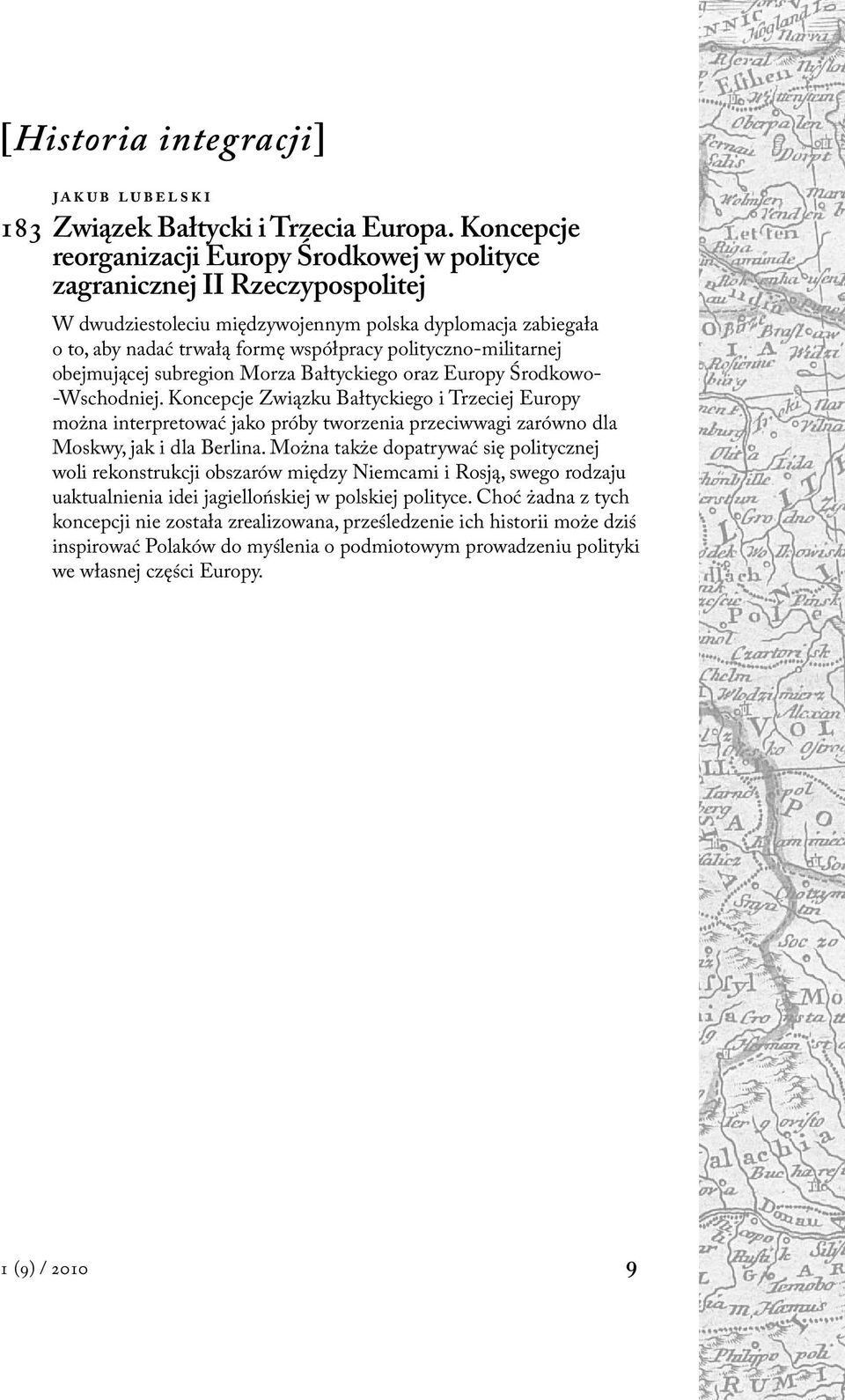 polityczno-militarnej obejmującej subregion Morza Bałtyckiego oraz Europy Środkowo- Wschodniej.