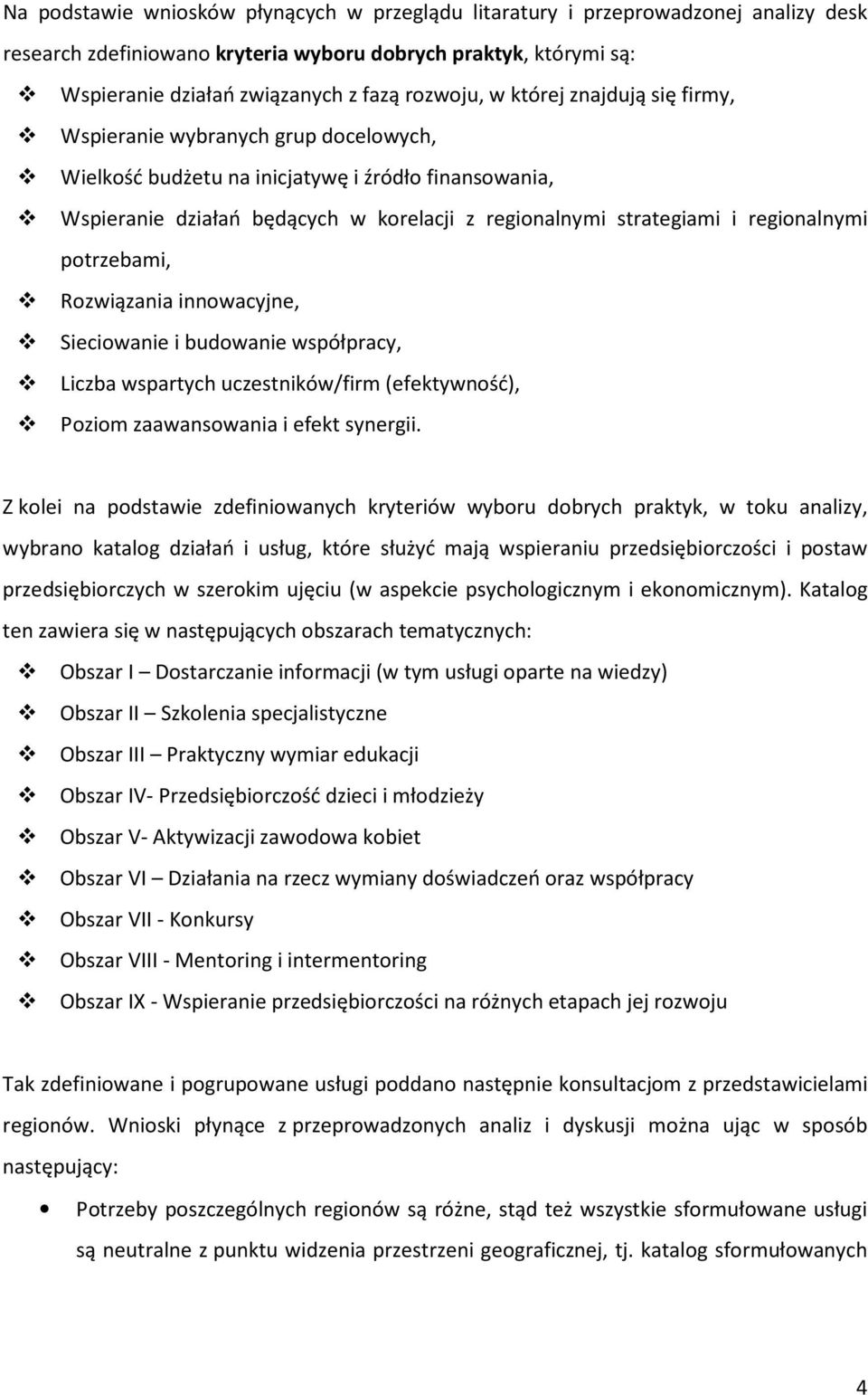 regionalnymi potrzebami, Rozwiązania innowacyjne, Sieciowanie i budowanie współpracy, Liczba wspartych uczestników/firm (efektywność), Poziom zaawansowania i efekt synergii.